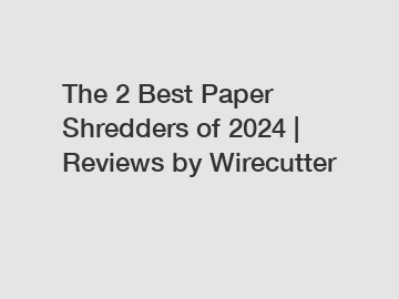 The 2 Best Paper Shredders of 2024 | Reviews by Wirecutter