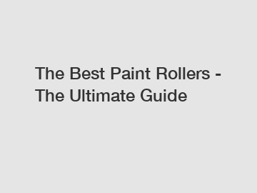 The Best Paint Rollers - The Ultimate Guide