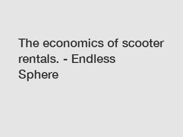 The economics of scooter rentals. - Endless Sphere