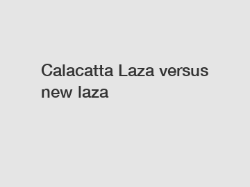 Calacatta Laza versus new laza