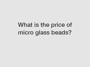 What is the price of micro glass beads?