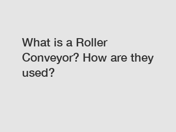What is a Roller Conveyor? How are they used?