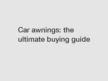 Car awnings: the ultimate buying guide