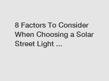 8 Factors To Consider When Choosing a Solar Street Light ...