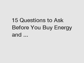 15 Questions to Ask Before You Buy Energy and ...