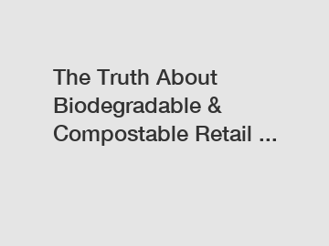 The Truth About Biodegradable & Compostable Retail ...
