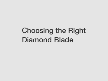 Choosing the Right Diamond Blade