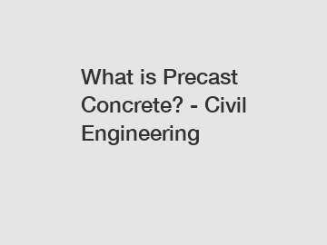 What is Precast Concrete? - Civil Engineering