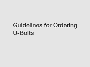 Guidelines for Ordering U-Bolts