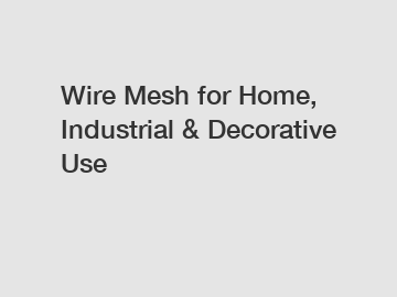 Wire Mesh for Home, Industrial & Decorative Use