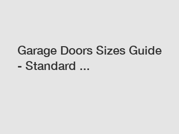 Garage Doors Sizes Guide - Standard ...