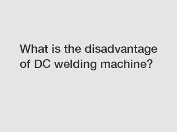 What is the disadvantage of DC welding machine?