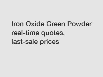 Iron Oxide Green Powder real-time quotes, last-sale prices