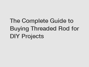The Complete Guide to Buying Threaded Rod for DIY Projects