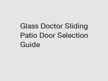 Glass Doctor Sliding Patio Door Selection Guide