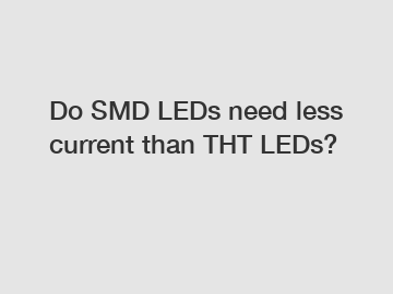 Do SMD LEDs need less current than THT LEDs?