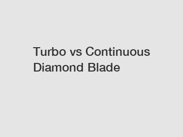 Turbo vs Continuous Diamond Blade
