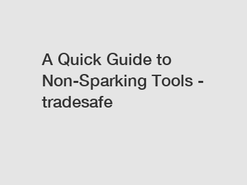 A Quick Guide to Non-Sparking Tools - tradesafe