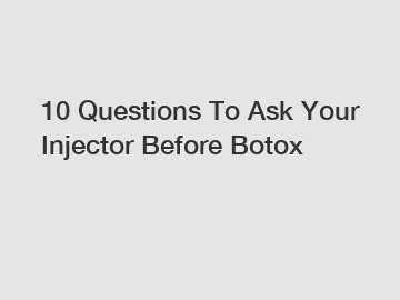10 Questions To Ask Your Injector Before Botox