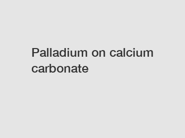 Palladium on calcium carbonate