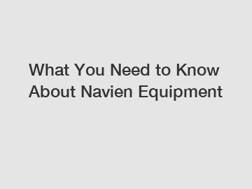 What You Need to Know About Navien Equipment