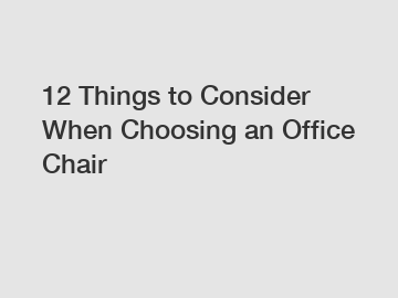 12 Things to Consider When Choosing an Office Chair