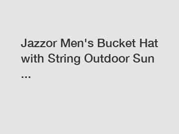 Jazzor Men's Bucket Hat with String Outdoor Sun ...