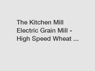 The Kitchen Mill Electric Grain Mill - High Speed Wheat ...