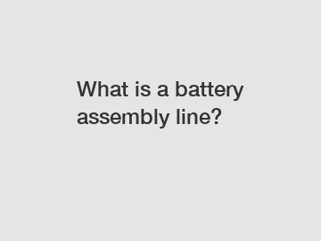What is a battery assembly line?
