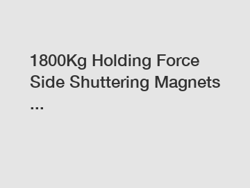 1800Kg Holding Force Side Shuttering Magnets ...