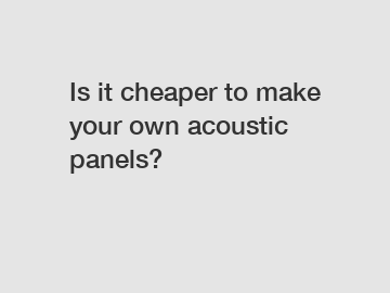 Is it cheaper to make your own acoustic panels?