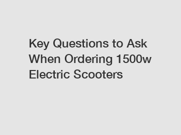 Key Questions to Ask When Ordering 1500w Electric Scooters