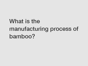 What is the manufacturing process of bamboo?