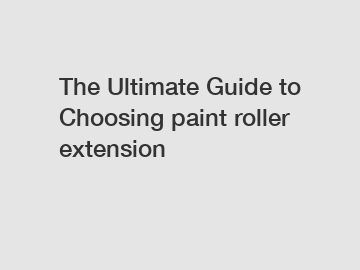 The Ultimate Guide to Choosing paint roller extension