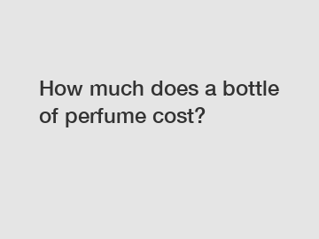 How much does a bottle of perfume cost?