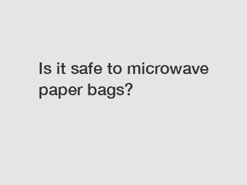 Is it safe to microwave paper bags?