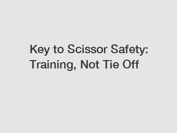 Key to Scissor Safety: Training, Not Tie Off
