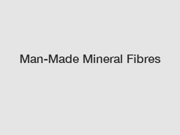 Man-Made Mineral Fibres