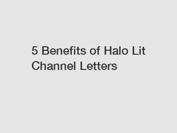 5 Benefits of Halo Lit Channel Letters