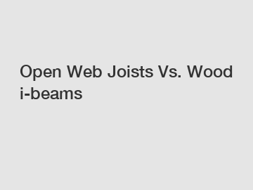 Open Web Joists Vs. Wood i-beams
