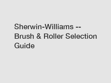 Sherwin-Williams -- Brush & Roller Selection Guide
