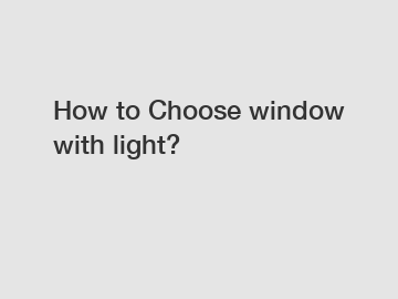 How to Choose window with light?