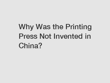 Why Was the Printing Press Not Invented in China?