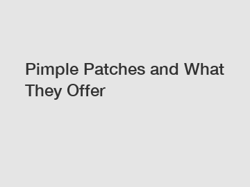 Pimple Patches and What They Offer