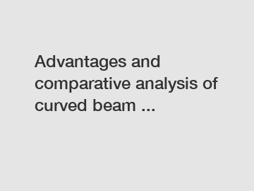 Advantages and comparative analysis of curved beam ...