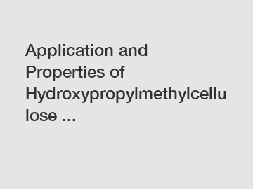 Application and Properties of Hydroxypropylmethylcellulose ...