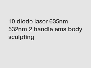 10 diode laser 635nm 532nm 2 handle ems body sculpting