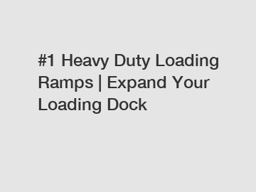 #1 Heavy Duty Loading Ramps | Expand Your Loading Dock