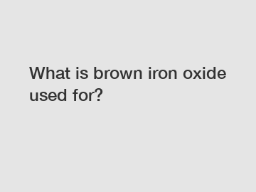 What is brown iron oxide used for?