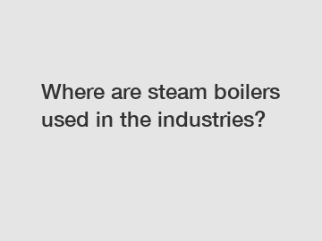 Where are steam boilers used in the industries?